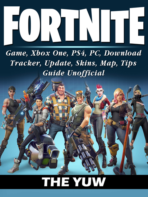 Title details for Fortnite Game, Xbox One, PS4, PC, Download, Tracker, Update, Skins, Map, Tips, Guide Unofficial by The Yuw - Available
